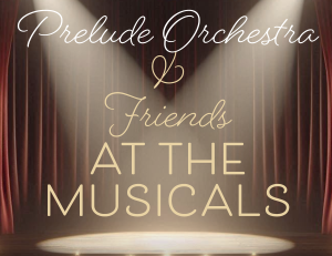 Prelude Concert   "Prelude and Friends at the Musicals"